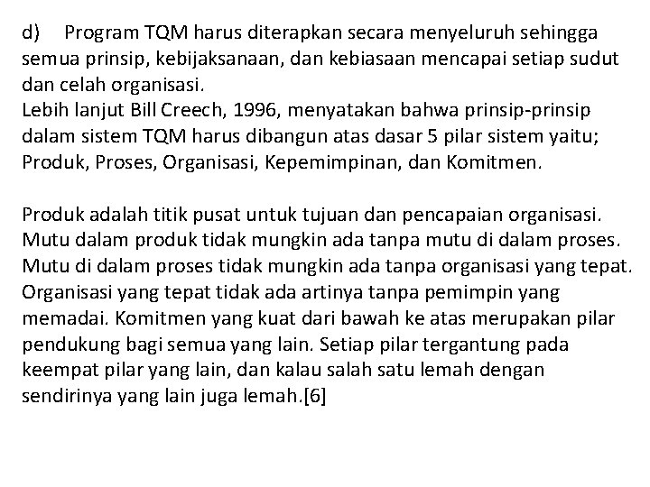 d) Program TQM harus diterapkan secara menyeluruh sehingga semua prinsip, kebijaksanaan, dan kebiasaan mencapai