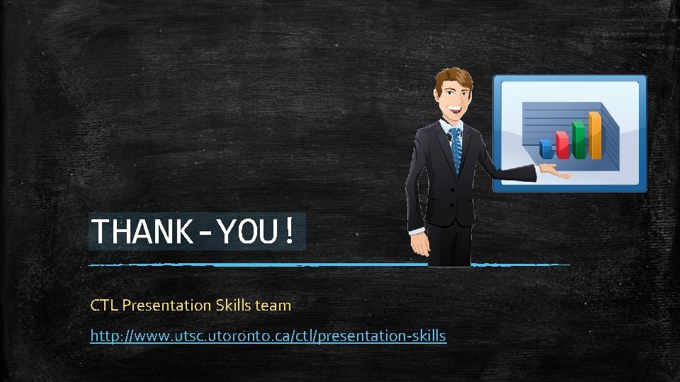 THANK-YOU! CTL Presentation Skills team http: //www. utsc. utoronto. ca/ctl/presentation-skills 