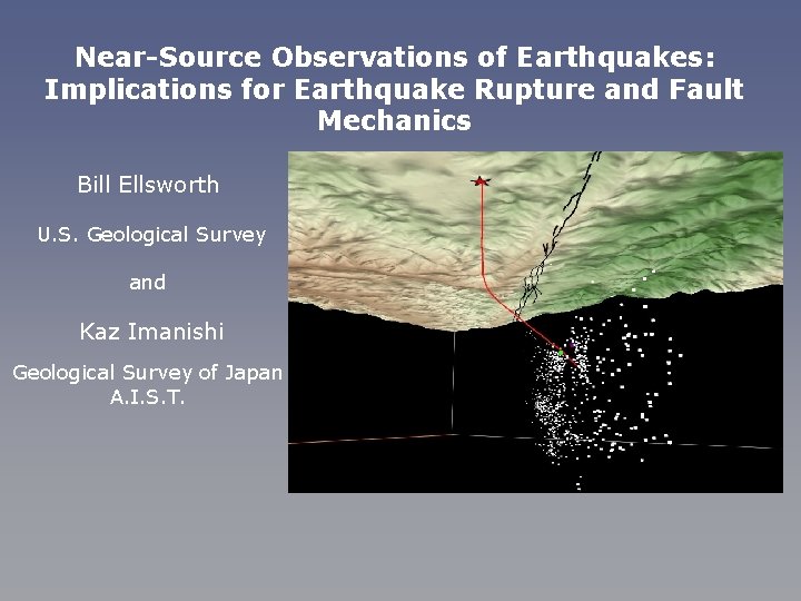 Near-Source Observations of Earthquakes: Implications for Earthquake Rupture and Fault Mechanics Bill Ellsworth U.