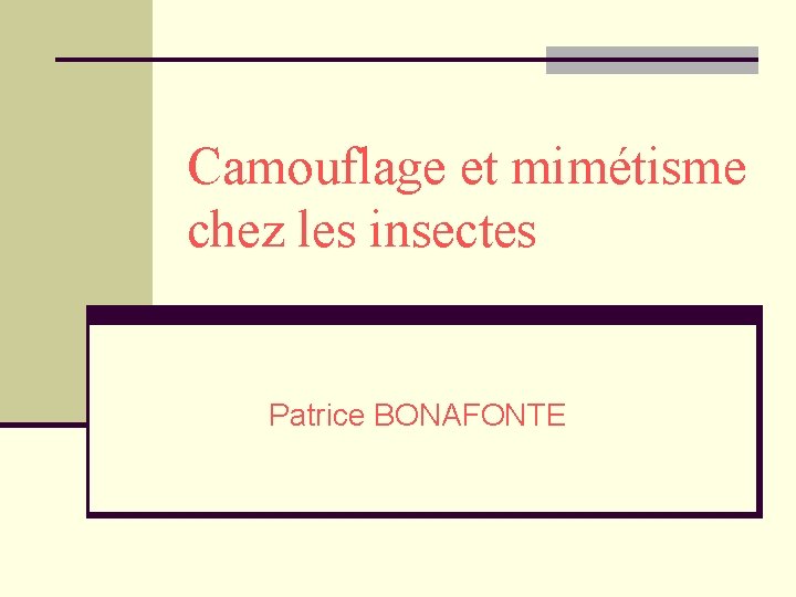 Camouflage et mimétisme chez les insectes Patrice BONAFONTE 