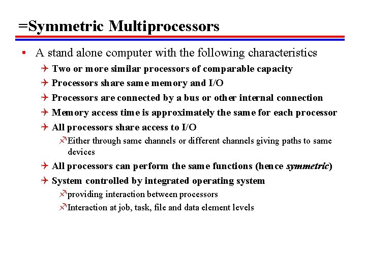 =Symmetric Multiprocessors • A stand alone computer with the following characteristics Q Two or