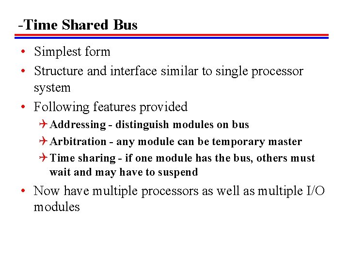 -Time Shared Bus • Simplest form • Structure and interface similar to single processor