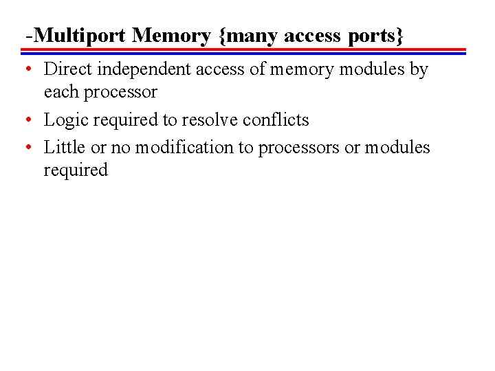 -Multiport Memory {many access ports} • Direct independent access of memory modules by each