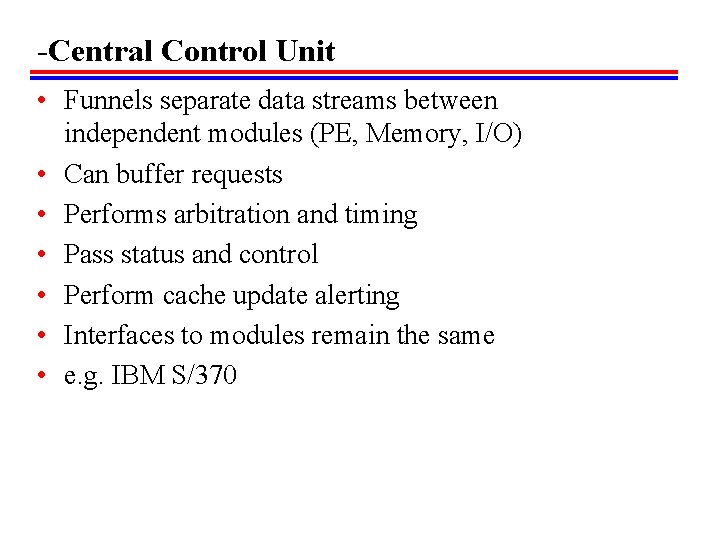 -Central Control Unit • Funnels separate data streams between independent modules (PE, Memory, I/O)