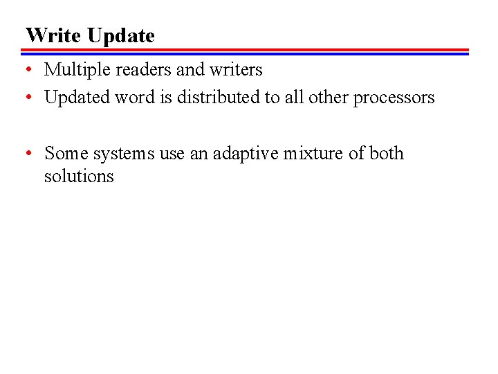 Write Update • Multiple readers and writers • Updated word is distributed to all