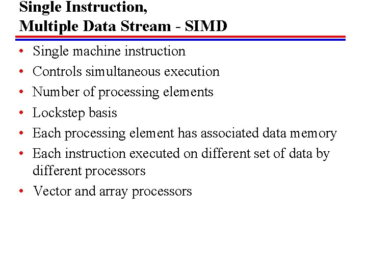 Single Instruction, Multiple Data Stream - SIMD • • • Single machine instruction Controls