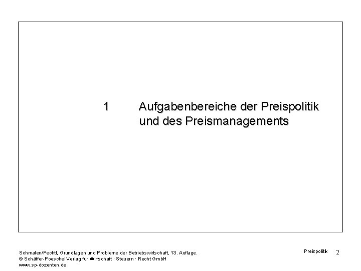 1 Aufgabenbereiche der Preispolitik und des Preismanagements Schmalen/Pechtl, Grundlagen und Probleme der Betriebswirtschaft, 13.