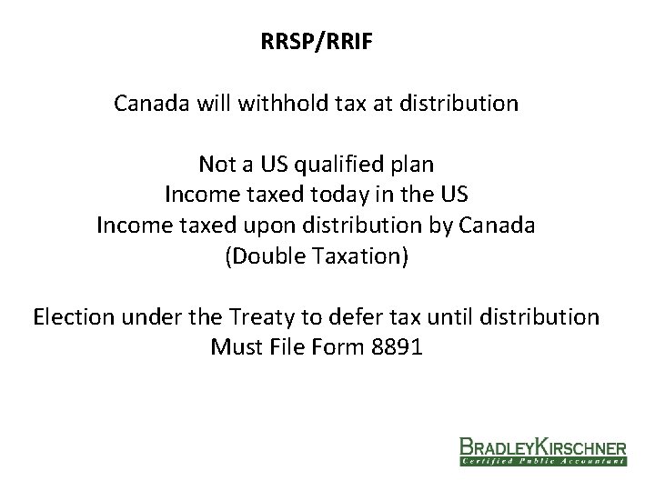 RRSP/RRIF Canada will withhold tax at distribution Not a US qualified plan Income taxed