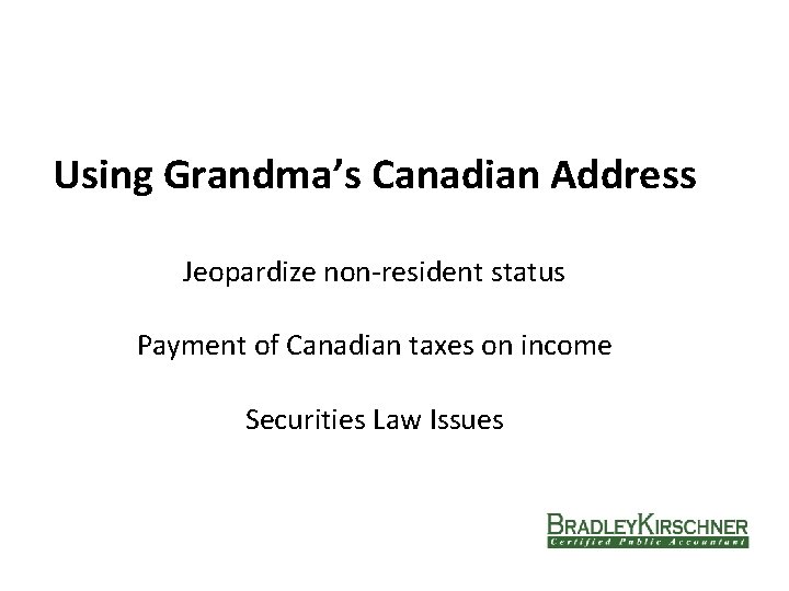 Using Grandma’s Canadian Address Jeopardize non-resident status Payment of Canadian taxes on income Securities