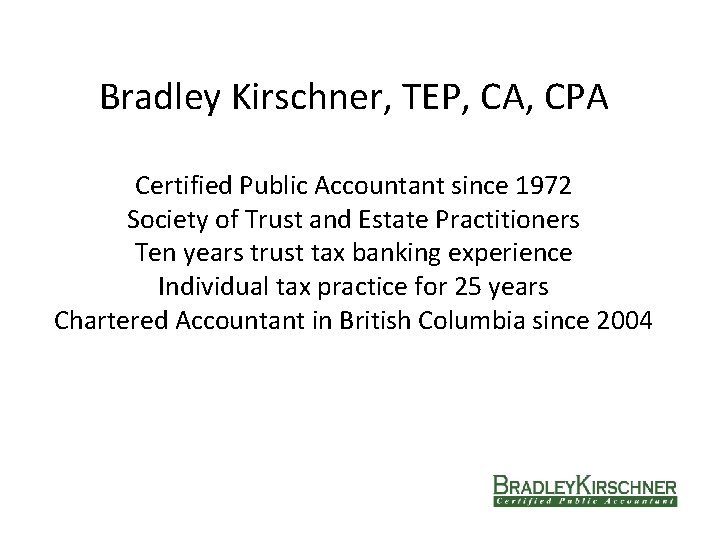 Bradley Kirschner, TEP, CA, CPA Certified Public Accountant since 1972 Society of Trust and