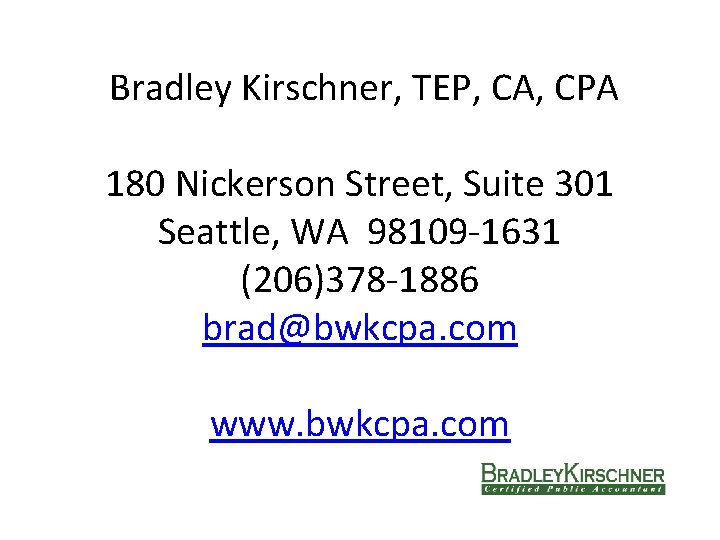 Bradley Kirschner, TEP, CA, CPA 180 Nickerson Street, Suite 301 Seattle, WA 98109 -1631