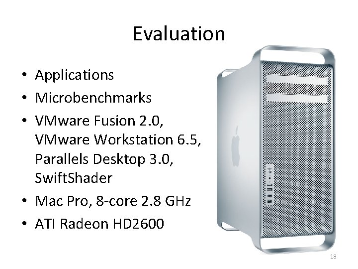 Evaluation • Applications • Microbenchmarks • VMware Fusion 2. 0, VMware Workstation 6. 5,