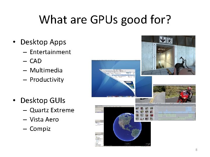 What are GPUs good for? • Desktop Apps – – Entertainment CAD Multimedia Productivity
