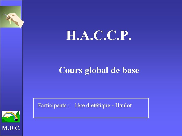 H. A. C. C. P. Cours global de base Participants : 1ère diététique -