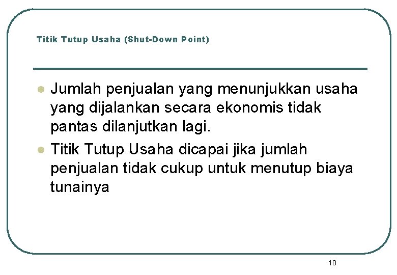 Titik Tutup Usaha (Shut-Down Point) l l Jumlah penjualan yang menunjukkan usaha yang dijalankan