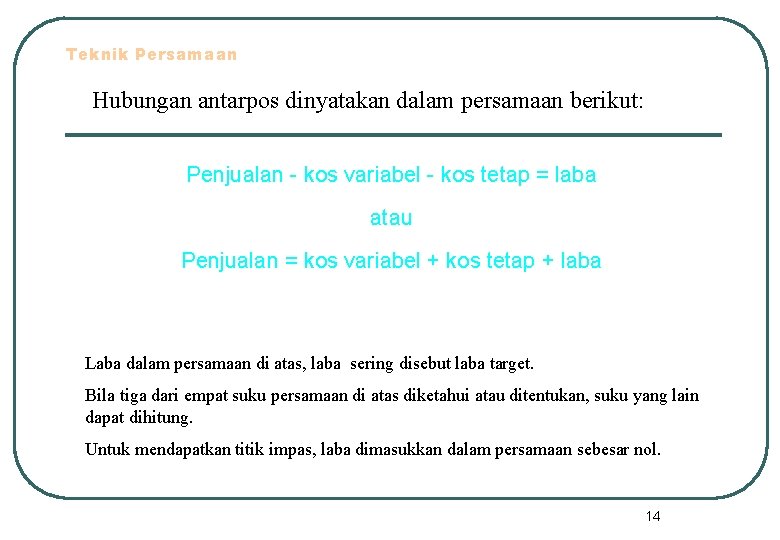 Teknik Persamaan Hubungan antarpos dinyatakan dalam persamaan berikut: Penjualan - kos variabel - kos