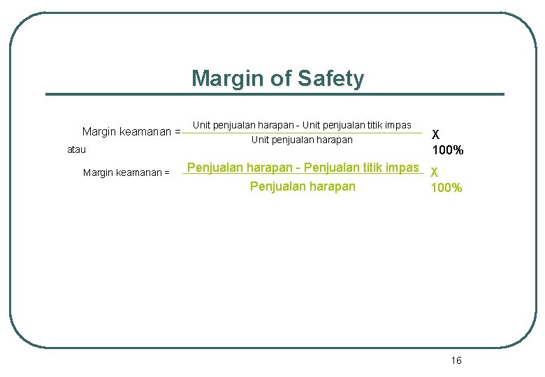 Margin of Safety Margin keamanan = atau Margin keamanan = Unit penjualan harapan - Margin of Safety Margin keamanan = atau Margin keamanan = Unit penjualan harapan -