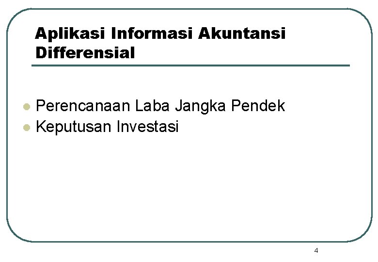 Aplikasi Informasi Akuntansi Differensial Perencanaan Laba Jangka Pendek l Keputusan Investasi l 4 Aplikasi Informasi Akuntansi Differensial Perencanaan Laba Jangka Pendek l Keputusan Investasi l 4