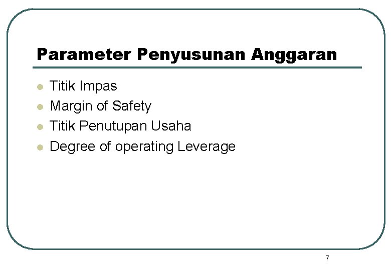 Parameter Penyusunan Anggaran l l Titik Impas Margin of Safety Titik Penutupan Usaha Degree