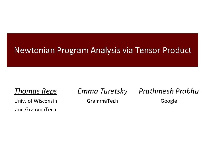 Newtonian Program Analysis via Tensor Product Thomas Reps Emma Turetsky Prathmesh Prabhu Univ. of