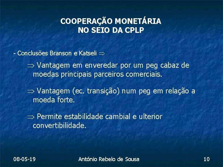 COOPERAÇÃO MONETÁRIA NO SEIO DA CPLP - Conclusões Branson e Katseli Vantagem em enveredar