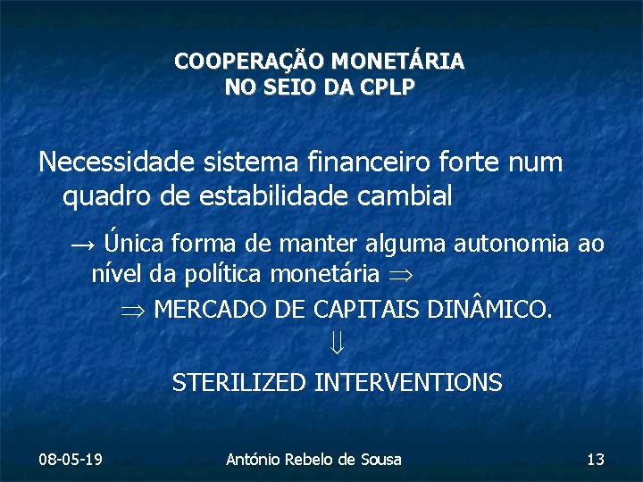 COOPERAÇÃO MONETÁRIA NO SEIO DA CPLP Necessidade sistema financeiro forte num quadro de estabilidade