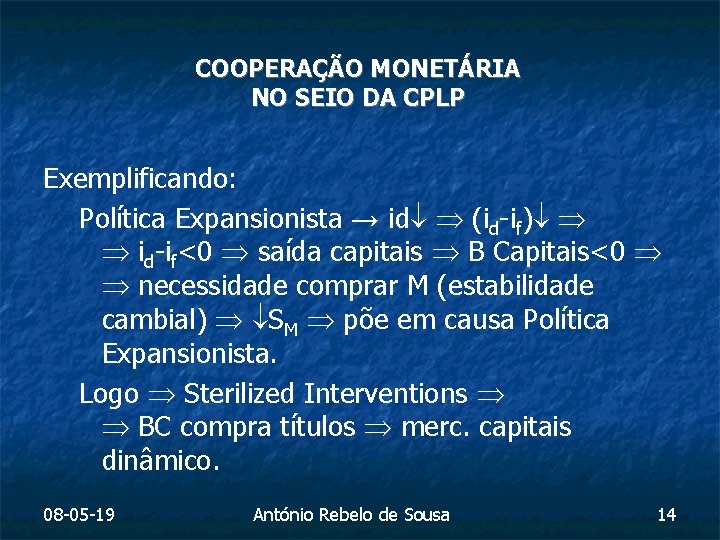 COOPERAÇÃO MONETÁRIA NO SEIO DA CPLP Exemplificando: Política Expansionista → id (id-if) id-if<0 saída