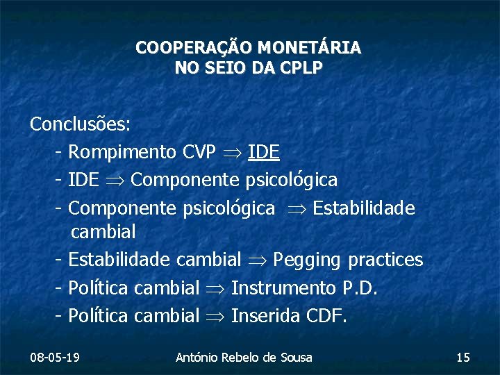 COOPERAÇÃO MONETÁRIA NO SEIO DA CPLP Conclusões: - Rompimento CVP IDE - IDE Componente