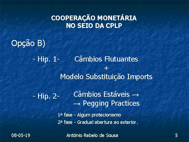 COOPERAÇÃO MONETÁRIA NO SEIO DA CPLP Opção B) - Hip. 1 - Câmbios Flutuantes