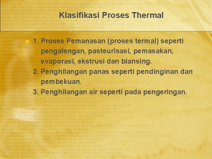 Klasifikasi Proses Thermal n 1. Proses Pemanasan (proses termal) seperti pengalengan, pasteurisasi, pemasakan, evaporasi,
