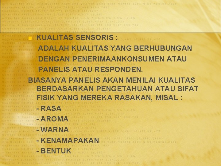 KUALITAS SENSORIS : ADALAH KUALITAS YANG BERHUBUNGAN DENGAN PENERIMAANKONSUMEN ATAU PANELIS ATAU RESPONDEN. BIASANYA