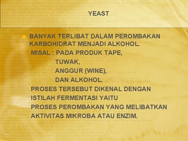 YEAST n BANYAK TERLIBAT DALAM PEROMBAKAN KARBOHIDRAT MENJADI ALKOHOL. MISAL : PADA PRODUK TAPE,