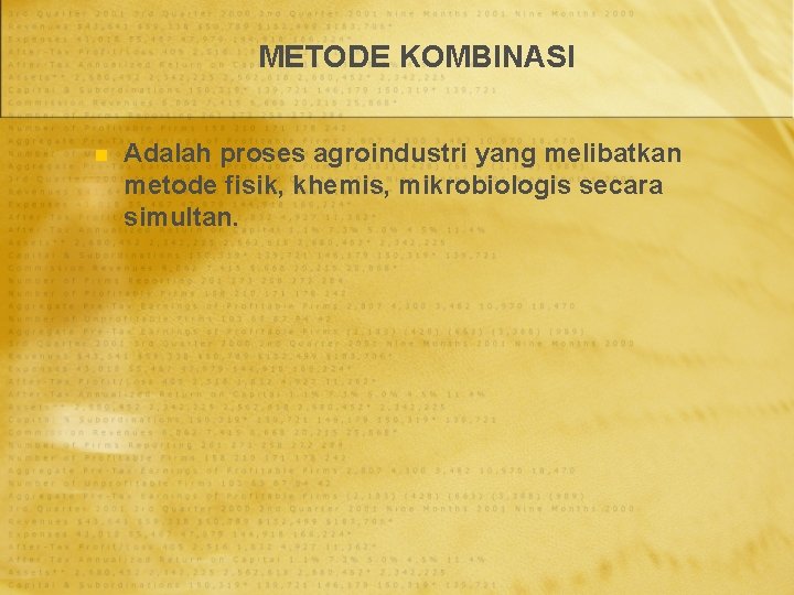 METODE KOMBINASI n Adalah proses agroindustri yang melibatkan metode fisik, khemis, mikrobiologis secara simultan.