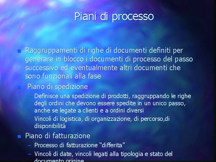 Piani di processo n n Raggruppamenti di righe di documenti definiti per generare in