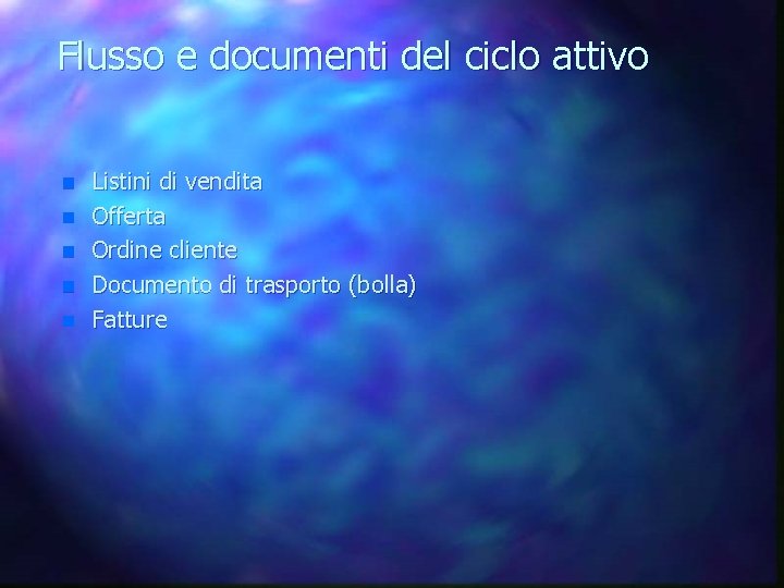 Flusso e documenti del ciclo attivo n n n Listini di vendita Offerta Ordine