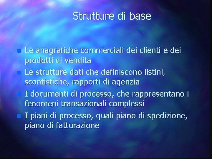 Strutture di base n n Le anagrafiche commerciali dei clienti e dei prodotti di