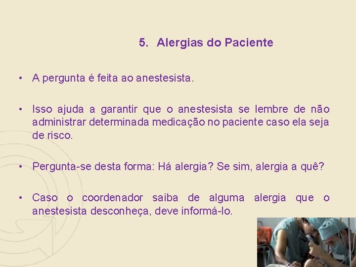 5. Alergias do Paciente • A pergunta é feita ao anestesista. • Isso ajuda