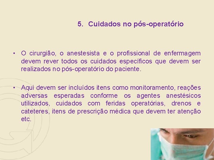5. Cuidados no pós-operatório • O cirurgião, o anestesista e o profissional de enfermagem