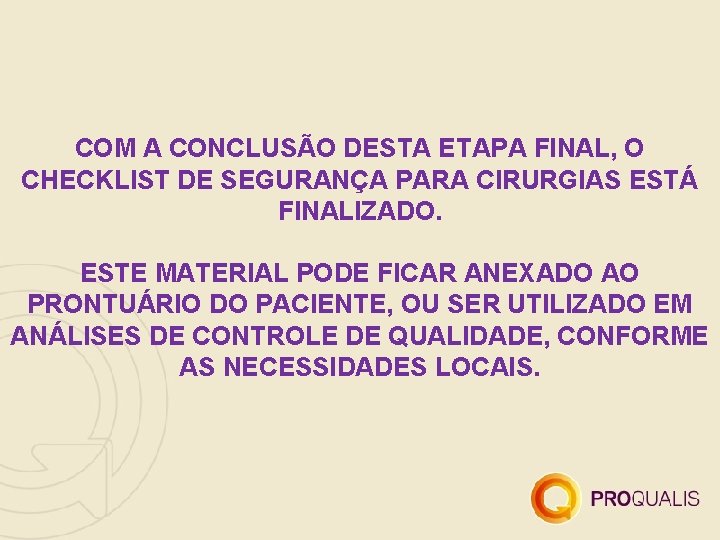 COM A CONCLUSÃO DESTA ETAPA FINAL, O CHECKLIST DE SEGURANÇA PARA CIRURGIAS ESTÁ FINALIZADO.