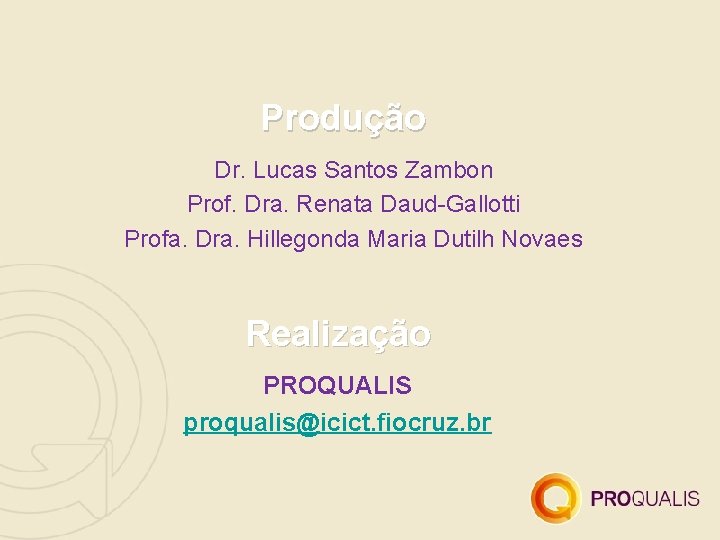 Produção Dr. Lucas Santos Zambon Prof. Dra. Renata Daud-Gallotti Profa. Dra. Hillegonda Maria Dutilh