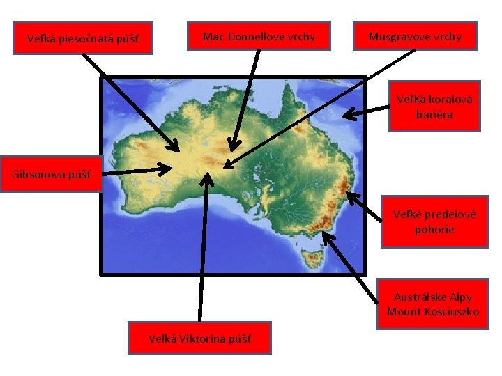 Veľká piesočnatá púšť Mac Donnellove vrchy Musgravove vrchy VeľKá koralová bariéra Gibsonova púšť Veľké