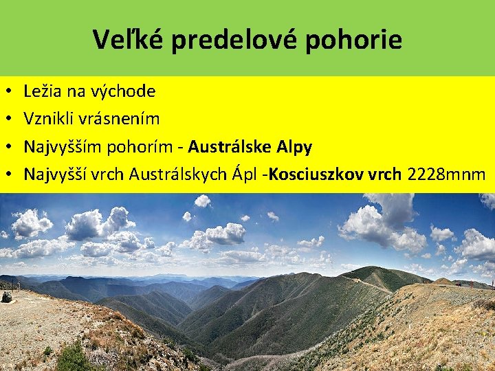 Veľké predelové pohorie • • Ležia na východe Vznikli vrásnením Najvyšším pohorím - Austrálske