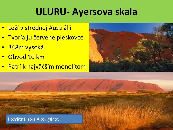 ULURU- Ayersova skala • • • Leží v strednej Austrálii Tvoria ju červené pieskovce