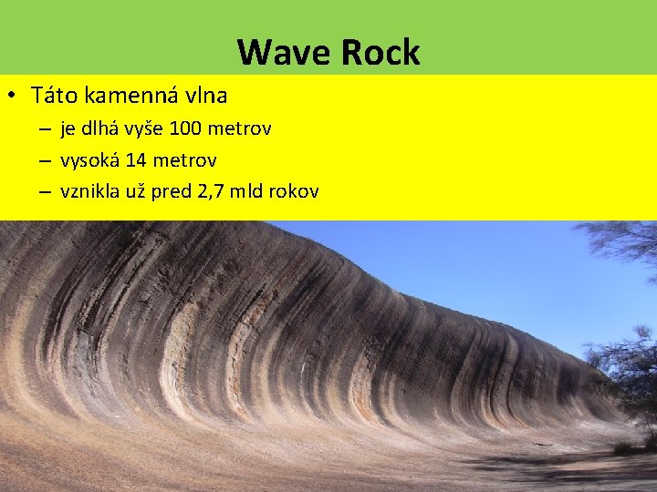 Wave Rock • Táto kamenná vlna – je dlhá vyše 100 metrov – vysoká