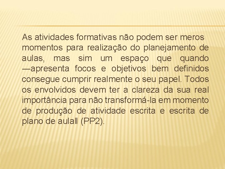  As atividades formativas não podem ser meros momentos para realização do planejamento de