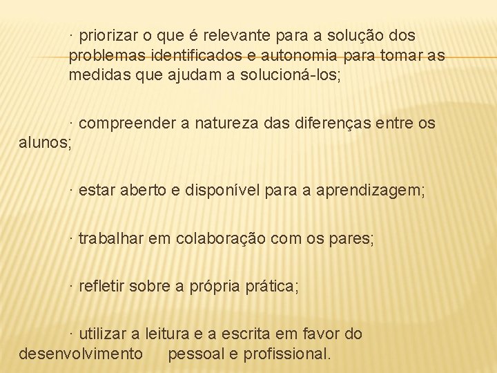 · priorizar o que é relevante para a solução dos problemas identificados e autonomia