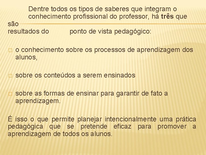 Dentre todos os tipos de saberes que integram o conhecimento profissional do professor, há