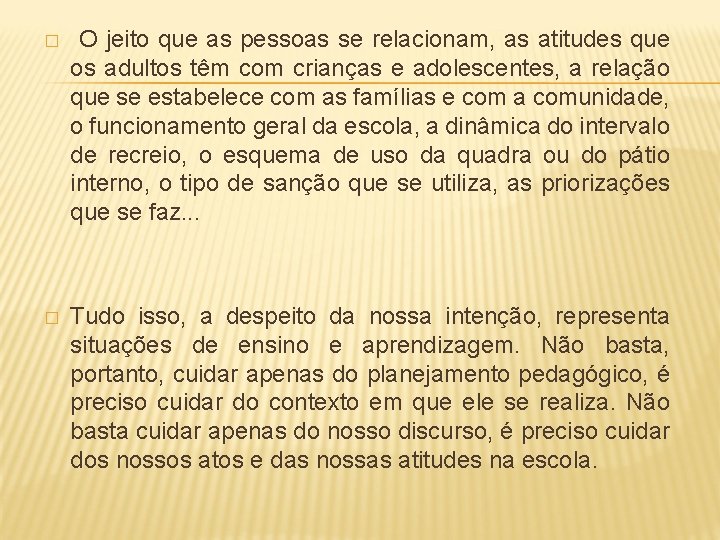 � O jeito que as pessoas se relacionam, as atitudes que os adultos têm