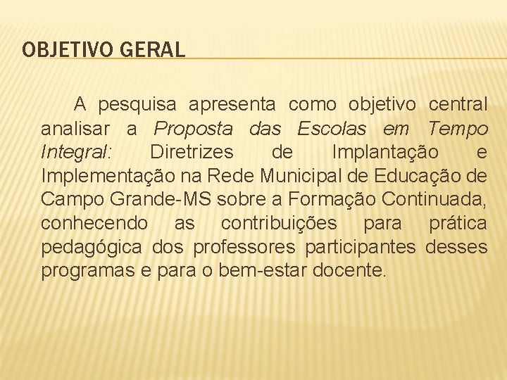 OBJETIVO GERAL A pesquisa apresenta como objetivo central analisar a Proposta das Escolas em