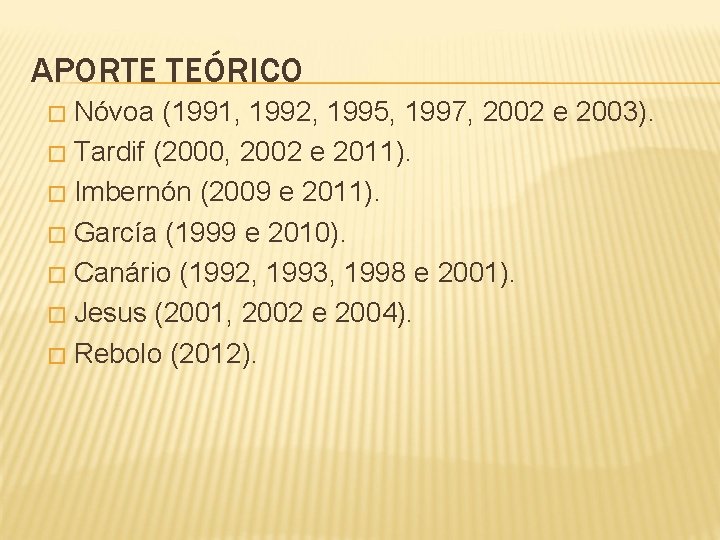 APORTE TEÓRICO Nóvoa (1991, 1992, 1995, 1997, 2002 e 2003). � Tardif (2000, 2002